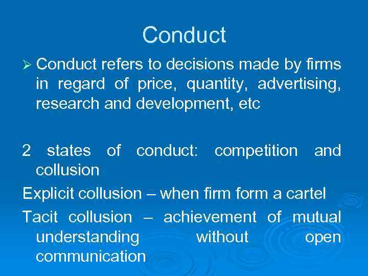 Conduct Ø Conduct refers to decisions made by firms in regard of price, quantity,