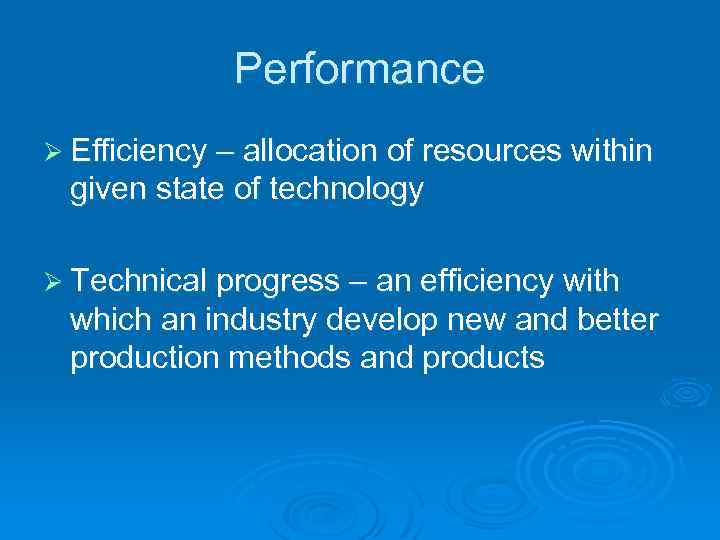 Performance Ø Efficiency – allocation of resources within given state of technology Ø Technical