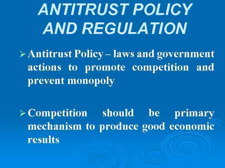 ANTITRUST POLICY AND REGULATION Ø Antitrust Policy – laws and government actions to promote