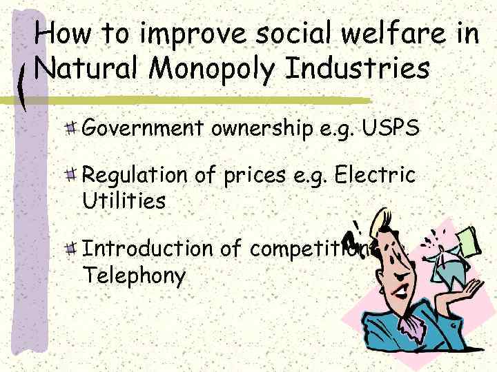 How to improve social welfare in Natural Monopoly Industries Government ownership e. g. USPS