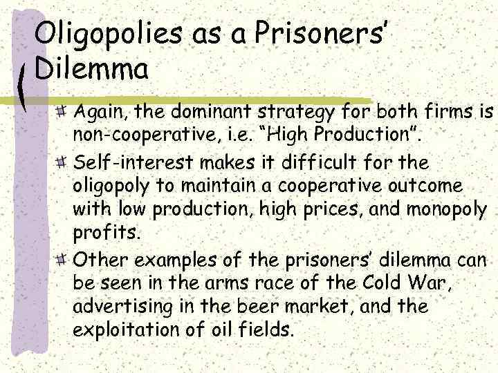 Oligopolies as a Prisoners’ Dilemma Again, the dominant strategy for both firms is non-cooperative,