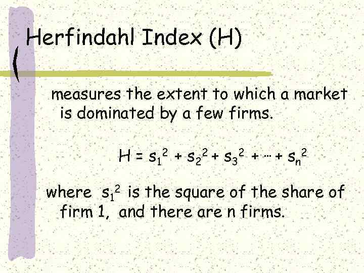 Herfindahl Index (H) measures the extent to which a market is dominated by a