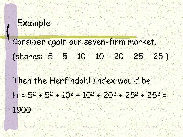 Example Consider again our seven-firm market. (shares: 5 5 10 10 20 25 25