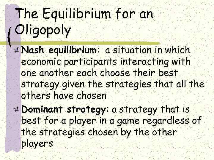 The Equilibrium for an Oligopoly Nash equilibrium: a situation in which economic participants interacting