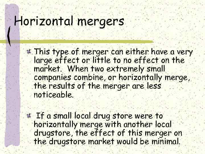 Horizontal mergers This type of merger can either have a very large effect or