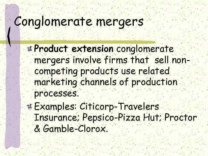 Conglomerate mergers Product extension conglomerate mergers involve firms that sell noncompeting products use related