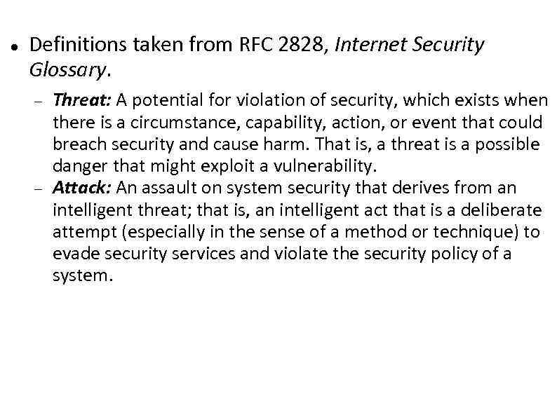  Definitions taken from RFC 2828, Internet Security Glossary. Threat: A potential for violation