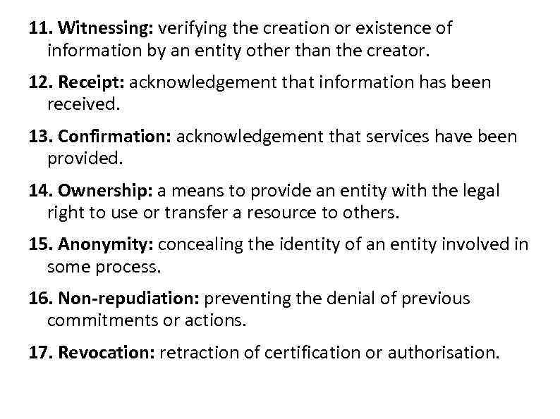 11. Witnessing: verifying the creation or existence of information by an entity other than