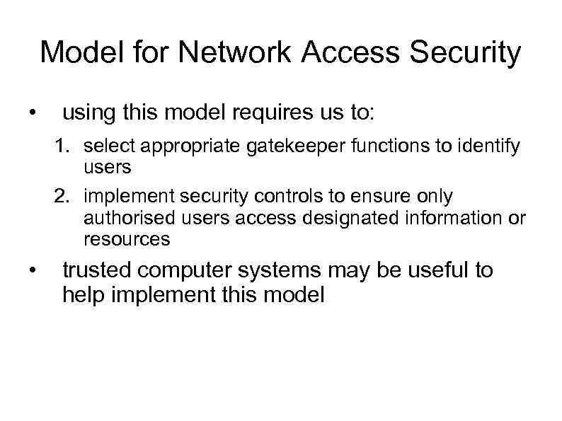 Model for Network Access Security • using this model requires us to: 1. select