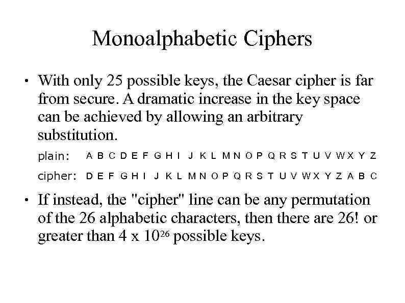 Monoalphabetic Ciphers ● With only 25 possible keys, the Caesar cipher is far from