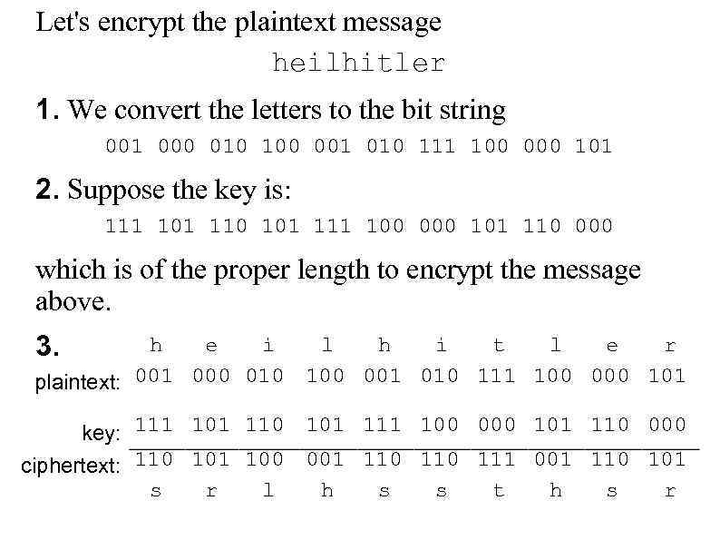 Let's encrypt the plaintext message heilhitler 1. We convert the letters to the bit