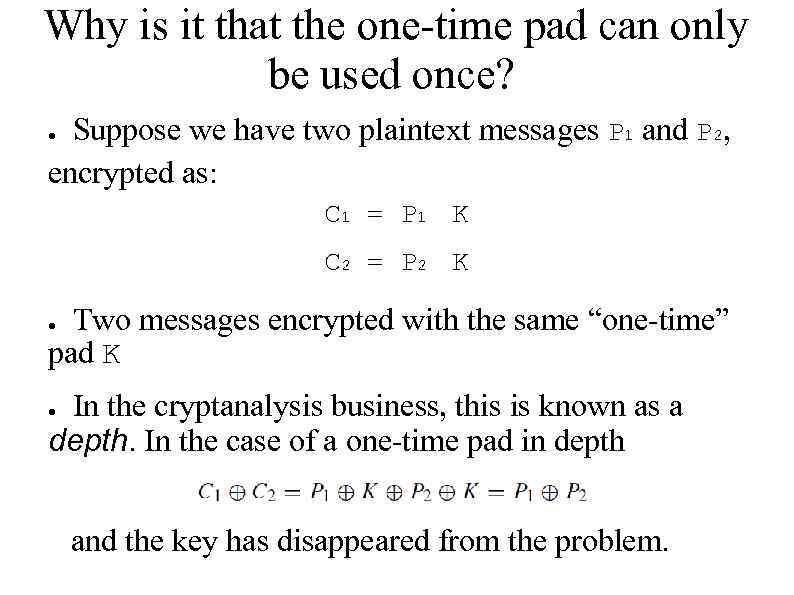 Why is it that the one-time pad can only be used once? Suppose we