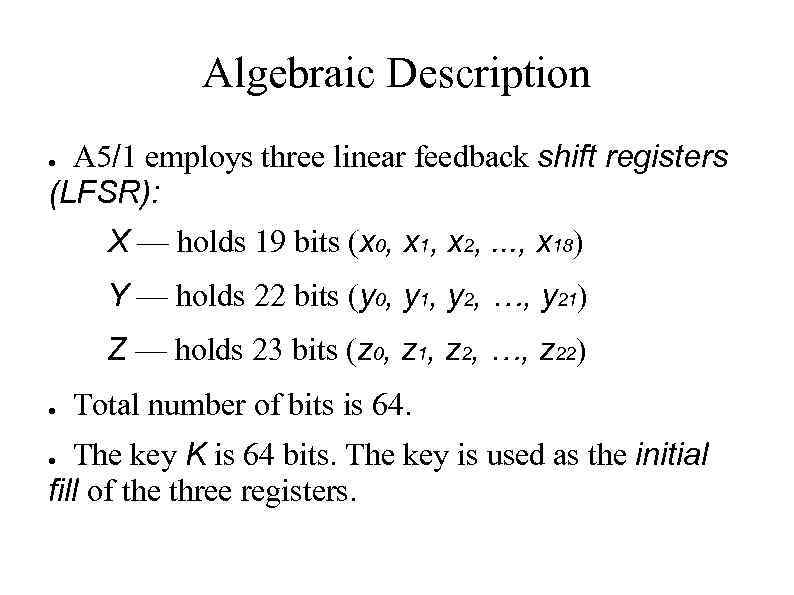 Algebraic Description A 5/1 employs three linear feedback shift registers (LFSR): ● X —