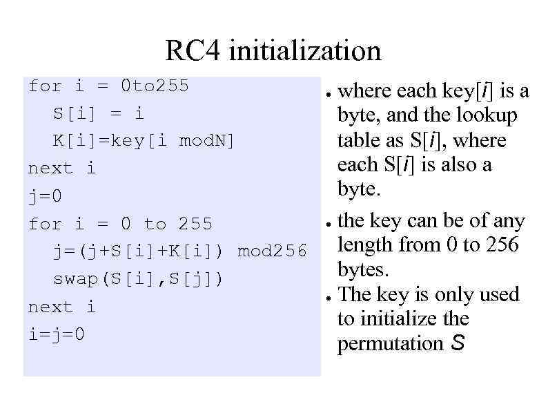 RC 4 initialization for i = 0 to 255 S[i] = i K[i]=key[i mod.