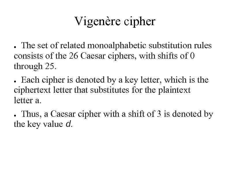 Vigenère cipher The set of related monoalphabetic substitution rules consists of the 26 Caesar