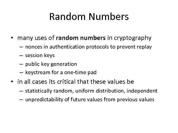 Random Numbers • many uses of random numbers in cryptography – – nonces in