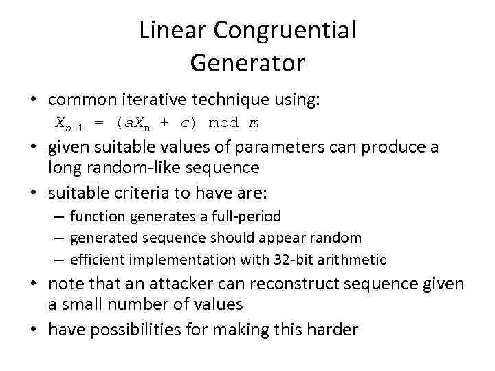 Linear Congruential Generator • common iterative technique using: Xn+1 = (a. Xn + c)