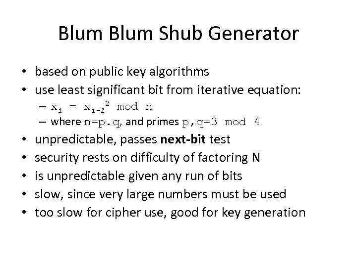 Blum Shub Generator • based on public key algorithms • use least significant bit