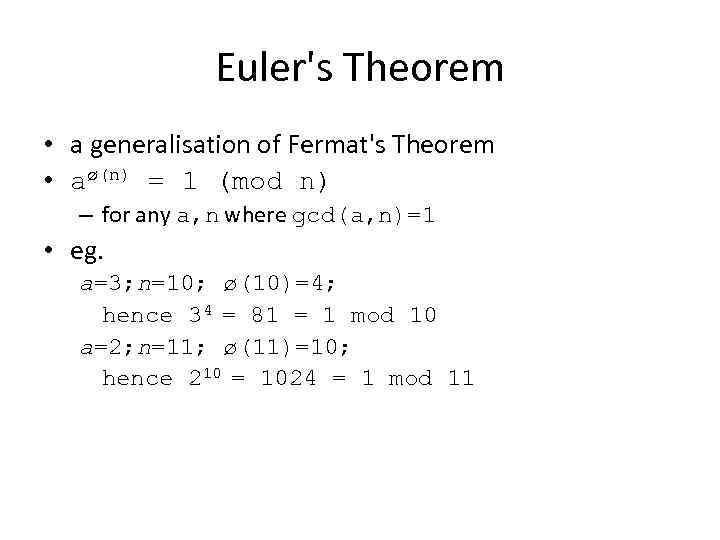 Euler's Theorem • a generalisation of Fermat's Theorem • aø(n) = 1 (mod n)