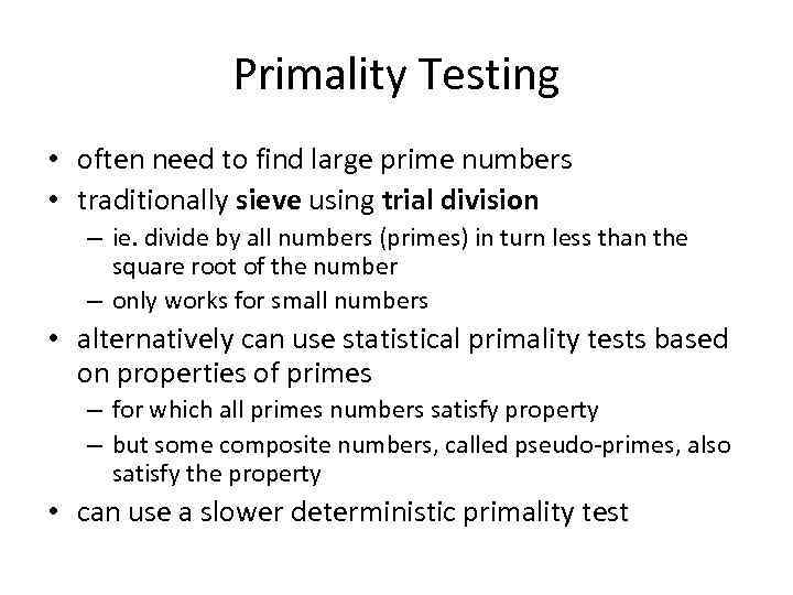 Primality Testing • often need to find large prime numbers • traditionally sieve using