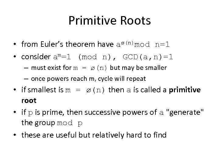 Primitive Roots • from Euler’s theorem have aø(n)mod n=1 • consider am=1 (mod n),