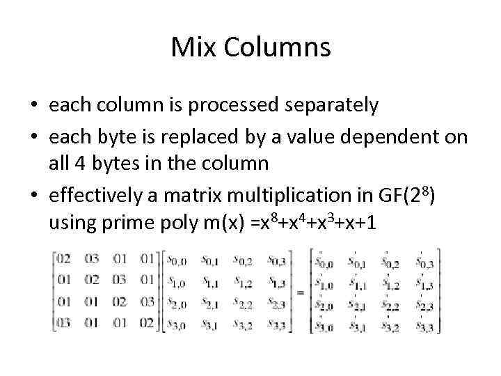 Mix Columns • each column is processed separately • each byte is replaced by
