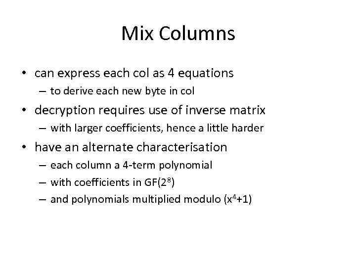 Mix Columns • can express each col as 4 equations – to derive each