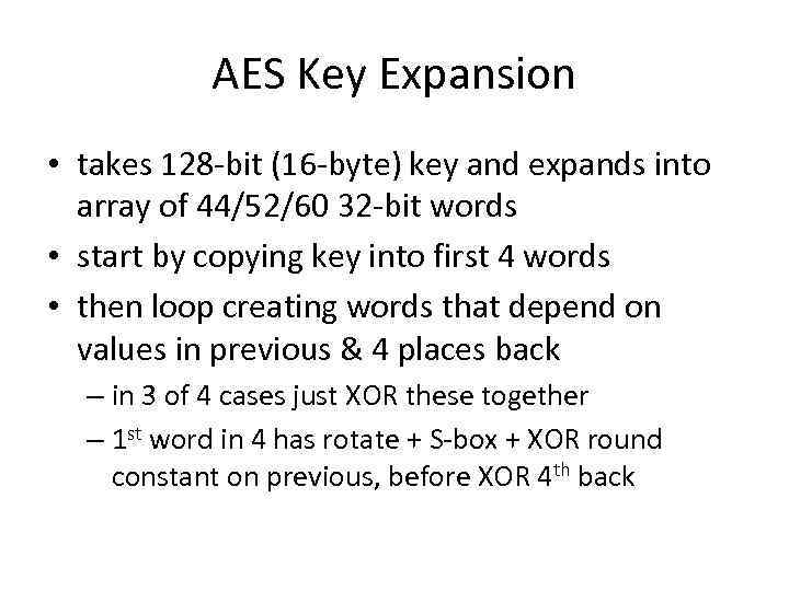 AES Key Expansion • takes 128 -bit (16 -byte) key and expands into array
