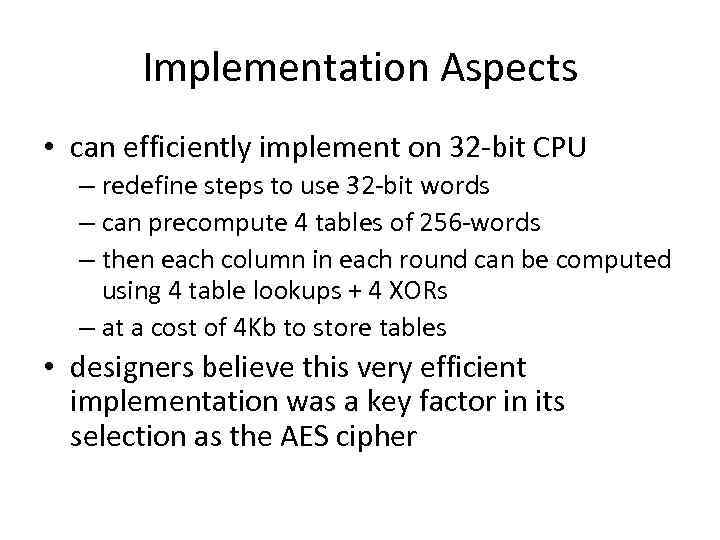 Implementation Aspects • can efficiently implement on 32 -bit CPU – redefine steps to