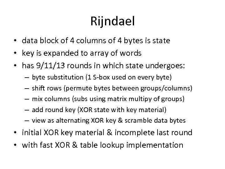 Rijndael • data block of 4 columns of 4 bytes is state • key