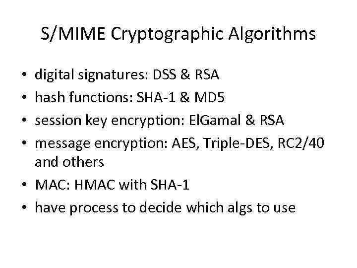 S/MIME Cryptographic Algorithms digital signatures: DSS & RSA hash functions: SHA-1 & MD 5