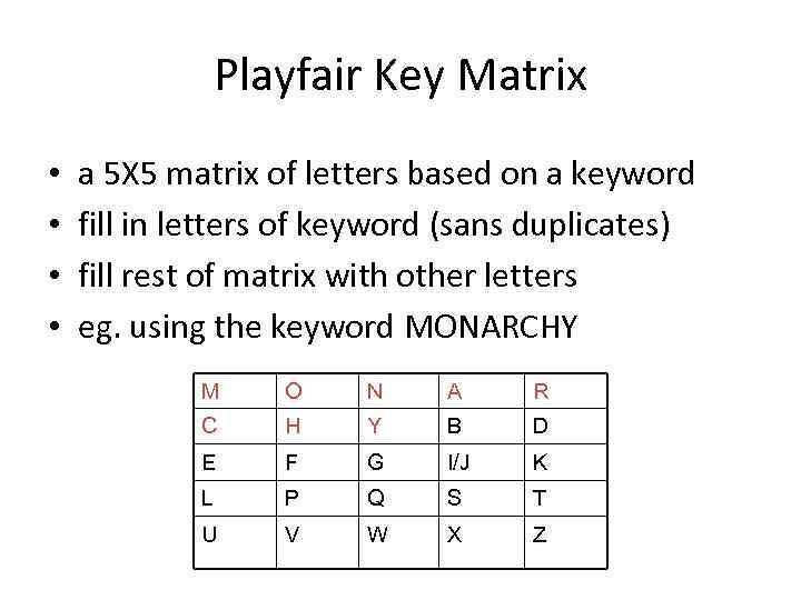 Playfair Key Matrix • • a 5 X 5 matrix of letters based on