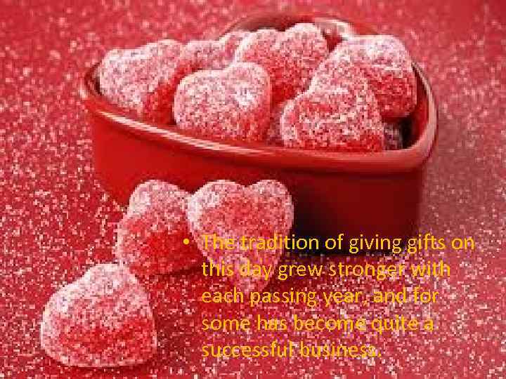  • The tradition of giving gifts on this day grew stronger with each
