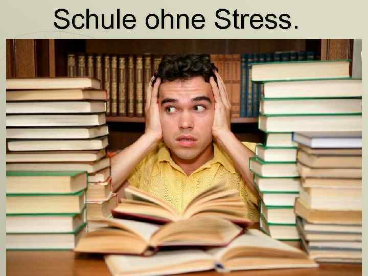 Schule ohne Stress. 