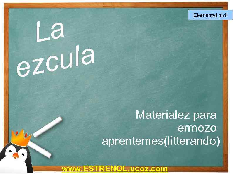Elemental nivil La la cu ez Materialez para ermozo aprentemes(litterando) www. ESTRENOL. ucoz. com