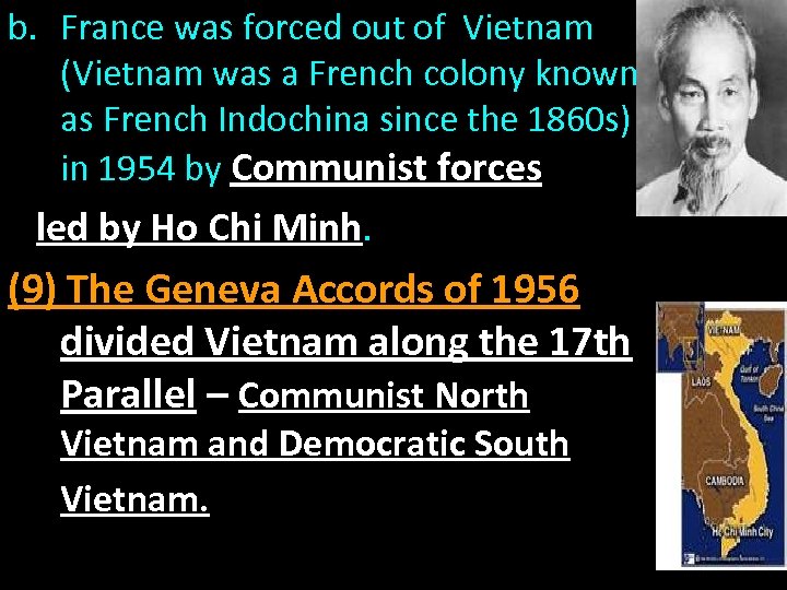 b. France was forced out of Vietnam (Vietnam was a French colony known as