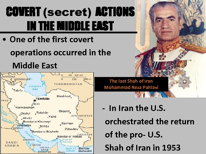 COVERT (secret) ACTIONS IN THE MIDDLE EAST • One of the first covert operations