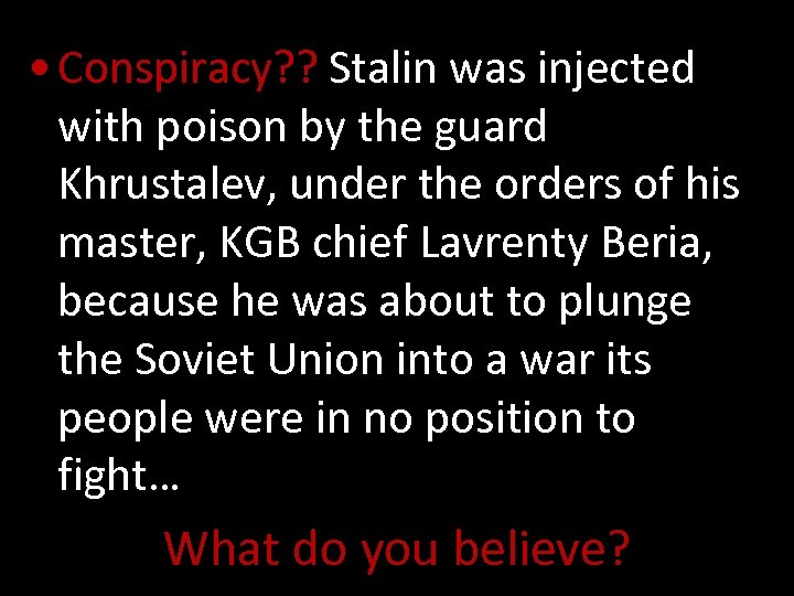  • Conspiracy? ? Stalin was injected with poison by the guard Khrustalev, under