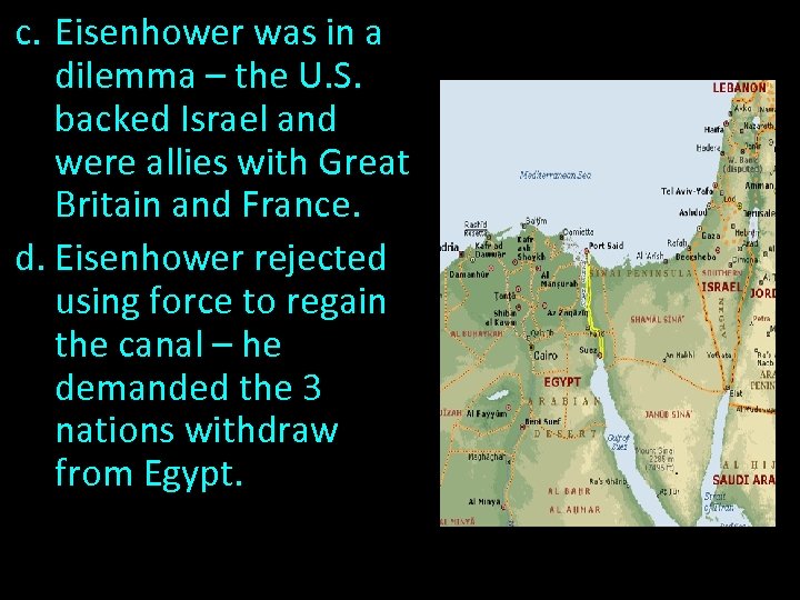 c. Eisenhower was in a dilemma – the U. S. backed Israel and were