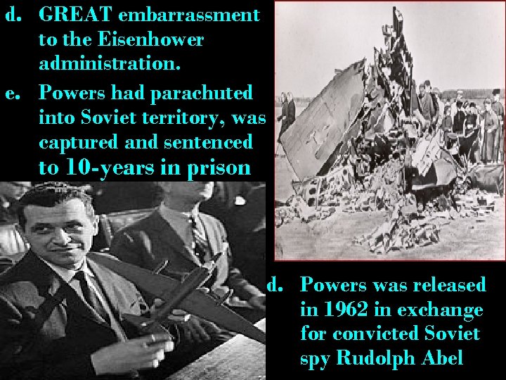 d. GREAT embarrassment to the Eisenhower administration. e. Powers had parachuted into Soviet territory,