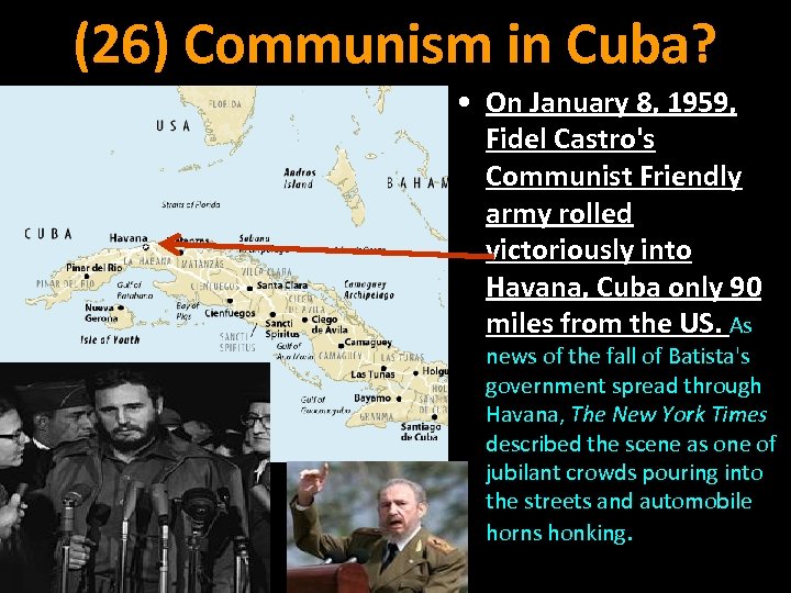 (26) Communism in Cuba? • On January 8, 1959, Fidel Castro's Communist Friendly army