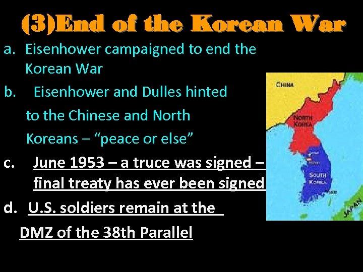 (3)End of the Korean War a. Eisenhower campaigned to end the Korean War b.