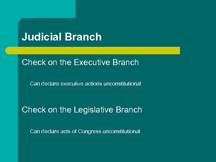 Judicial Branch Check on the Executive Branch Can declare executive actions unconstitutional Check on