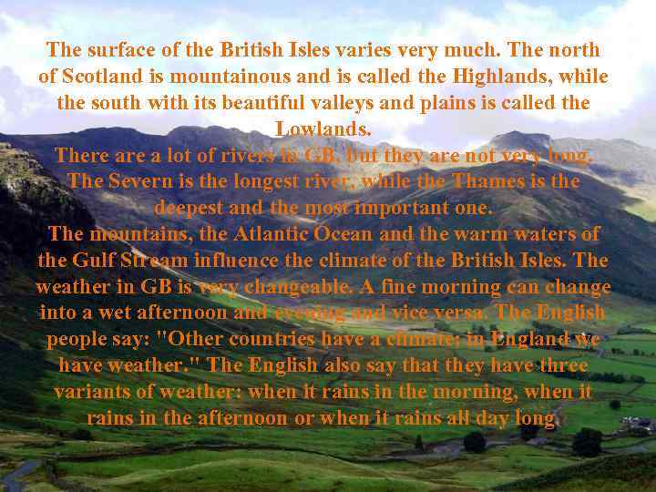 The surface of the British Isles varies very much. The north of Scotland is