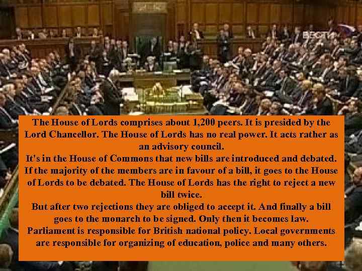 The House of Lords comprises about 1, 200 peers. It is presided by the