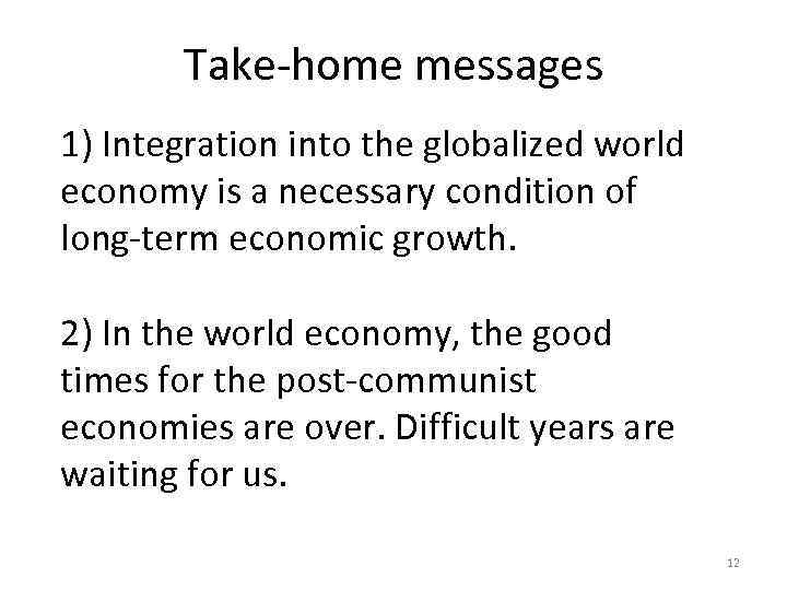 Take-home messages 1) Integration into the globalized world economy is a necessary condition of