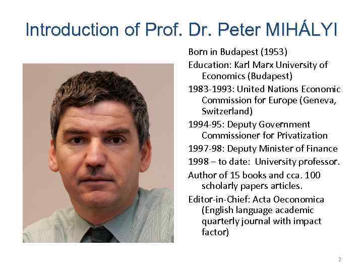 Introduction of Prof. Dr. Peter MIHÁLYI Born in Budapest (1953) Education: Karl Marx University