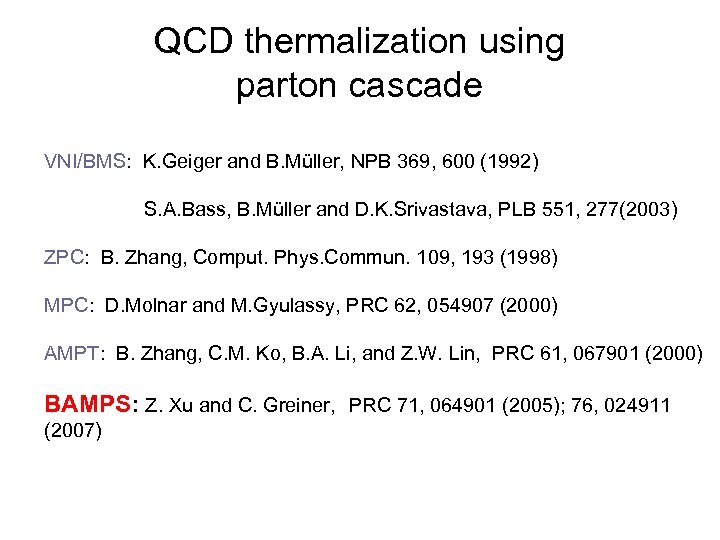 QCD thermalization using parton cascade VNI/BMS: K. Geiger and B. Müller, NPB 369, 600