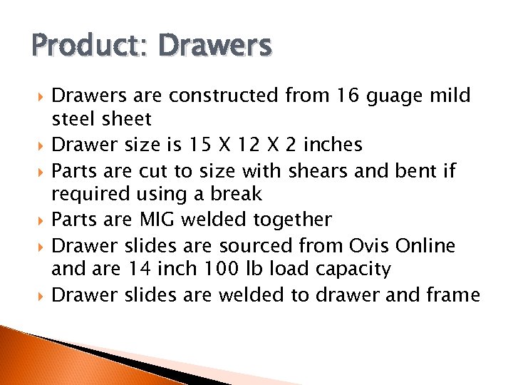 Product: Drawers are constructed from 16 guage mild steel sheet Drawer size is 15