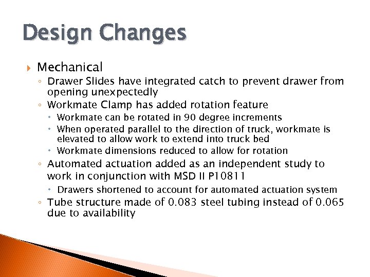 Design Changes Mechanical ◦ Drawer Slides have integrated catch to prevent drawer from opening